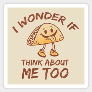 I Wonder If Tacos Think About Me Too Sticker